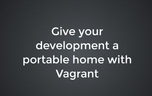 Give your development a portable home with vagrant (Sept 2015) Presentation thumbnail for Give your development a portable home with vagrant (Sept 2015)